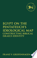 Egypt on the Pentateuch's ideological map constructing biblical Israel's identity /