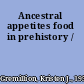 Ancestral appetites food in prehistory /