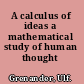 A calculus of ideas a mathematical study of human thought /