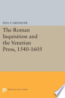 The Roman Inquisition and the Venetian press, 1540-1605 /