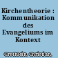 Kirchentheorie : Kommunikation des Evangeliums im Kontext /
