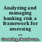 Analyzing and managing banking risk a framework for assessing corporate governance and financial risk /