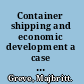 Container shipping and economic development a case study of A.P. Moller - Maersk in South East Asia /