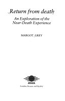 Return from death : an exploration of the near-death experience /