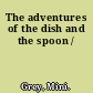 The adventures of the dish and the spoon /