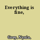 Everything is fine,