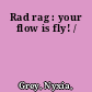 Rad rag : your flow is fly! /