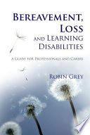 Bereavement, loss and learning disabilities a guide for professionals and carers /