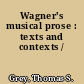 Wagner's musical prose : texts and contexts /