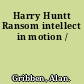 Harry Huntt Ransom intellect in motion /