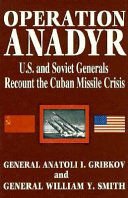 Operation ANADYR : U.S. and Soviet generals recount the Cuban missile crisis /