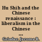 Hu Shih and the Chinese renaissance : liberalism in the Chinese revolution, 1917-1937 /