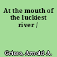 At the mouth of the luckiest river /