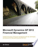 Microsoft Dynamics GP 2013 financial management : unleash the power of financial management with tips, techniques, and solutions for Microsoft Dynamics GP 2013 /