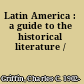 Latin America : a guide to the historical literature /