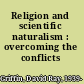 Religion and scientific naturalism : overcoming the conflicts /