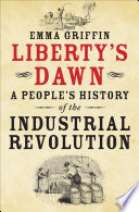 Liberty's dawn a people's history of the Industrial Revolution /