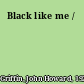 Black like me /