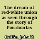 The dream of red-white union as seen through the story of Pocahontas /