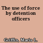 The use of force by detention officers