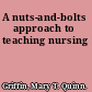 A nuts-and-bolts approach to teaching nursing
