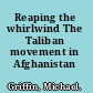 Reaping the whirlwind The Taliban movement in Afghanistan /