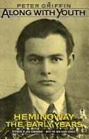 Along with youth : Hemingway, the early years /