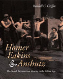 Homer, Eakins, and Anshutz : the search for American identity in the gilded age /