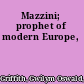 Mazzini; prophet of modern Europe,