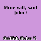 Mine will, said John /