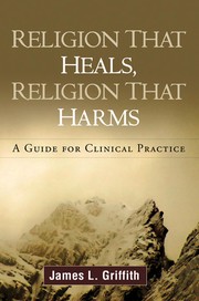 Religion that heals, religion that harms : a guide for clinical practice /