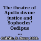 The theatre of Apollo divine justice and Sophocles' Oedipus the King /