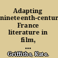 Adapting nineteenth-century France literature in film, theatre, television, radio and print /