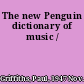 The new Penguin dictionary of music /