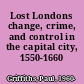 Lost Londons change, crime, and control in the capital city, 1550-1660 /