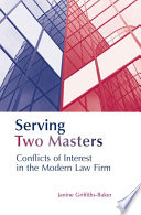 Serving two masters conflicts of interest in the modern law firm /