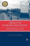 Trials of Europeanization : Turkish political culture and the European Union /