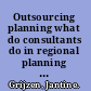 Outsourcing planning what do consultants do in regional planning in the Netherlands /