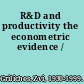 R&D and productivity the econometric evidence /