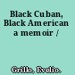 Black Cuban, Black American a memoir /