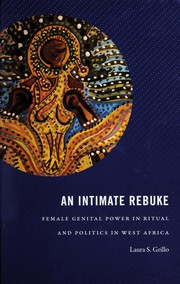 An Intimate Rebuke Female Genital Power in Ritual and Politics in West Africa  /