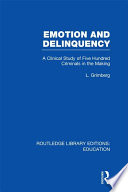 Emotion and delinquency a clinical study of five hundred criminals in the making /