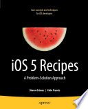 iOS 5 recipes a problem-solution approach /