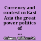 Currency and contest in East Asia the great power politics of financial regionalism /