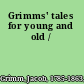 Grimms' tales for young and old /