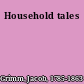 Household tales