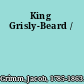 King Grisly-Beard /