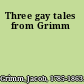 Three gay tales from Grimm