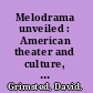 Melodrama unveiled : American theater and culture, 1800-1850 /