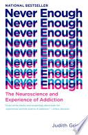 Never enough : the neuroscience and experience of addiction /